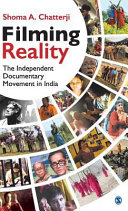 Filming reality : the independent documentary movement in India /