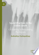 Sound Practices in the Global South : Co-listening to Resounding Plurilogues /