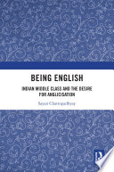 Being English : Indian Middle Class and the Desire for Anglicisation /