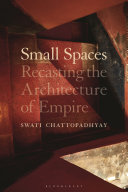 Small spaces : recasting the architecture of empire /