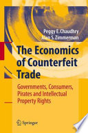 The economics of counterfeit trade : governments, consumers, pirates, and intellectual property rights /