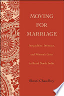 Moving for marriage : inequalities, intimacy, and women's lives in rural North India /