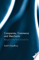 Companies, commerce and merchants : Bengal in the pre-colonial era /