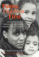 Putting children first : how low-wage working mothers manage child care /