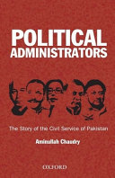 Political administrators : the story of the Civil Service of Pakistan /