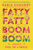 Fatty fatty boom boom : a memoir of food, fat, and family /