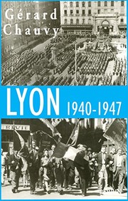 Lyon, 1940-1947 : l'occupation, la libération, l'épuration /