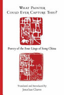 What painter could ever capture this? : poetry of the four Lings of Song China /
