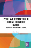 Peril and protection in British courtship novels : a study in continuity and change /