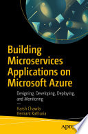Building Microservices Applications on Microsoft Azure : Designing, Developing, Deploying, and Monitoring /