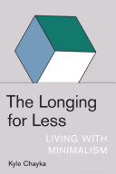 The longing for less : living with minimalism /