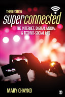 Superconnected : the internet, digital media, and techno-social life /