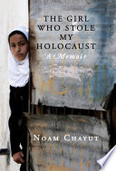 The girl who stole my Holocaust : [a memoir] /