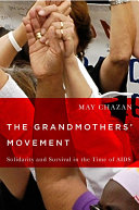 The grandmothers' movement : solidarity and survival in the time of AIDS /