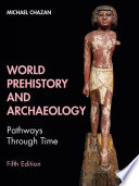 World prehistory and archaeology : pathways through time /