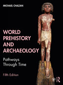 World prehistory and archaeology : pathways through time /