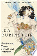 Ida Rubinstein : revolutionary dancer, actress, and impresario /