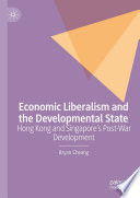 Economic Liberalism and the Developmental State : Hong Kong and Singapore's Post-war Development /
