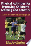 Physical activities for improving children's learning and behavior : a guide to sensory motor development /