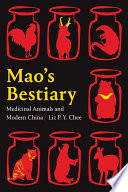 Mao's bestiary : medicinal animals and modern China /