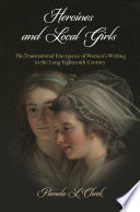 Heroines and local girls : the transnational emergence of women's writing in the long eighteenth century /