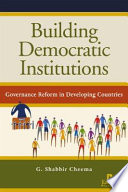 Building democratic institutions : governance reform in developing countries /