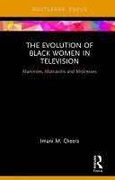 The evolution of black women in television : mammies, matriarchs and mistresses /