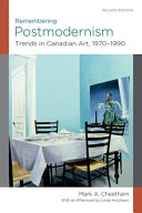 Remembering postmodernism : trends in Canadian art, 1970-1990 /