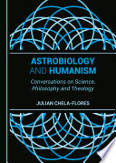 ASTROBIOLOGY AND HUMANISM : conversations on science, philosophy and theology.