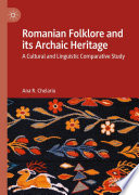 Romanian Folklore and its Archaic Heritage : A cultural and Linguistic Comparative Study /