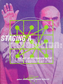 Staging a revolution : the art of persuasion in the Islamic Republic of Iran /