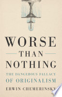 Worse than nothing the dangerous fallacy of originalism