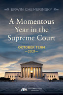 A momentous year in the Supreme Court : October term 2021 /