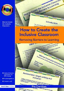 How to create the inclusive classroom : removing barriers to learning /