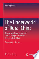 The Underworld of Rural China : Research on Rural Gangs on China's Jianghan Plain and Dongting Lake Plain /