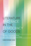 Literature and race in the democracy of goods : reading contemporary Black and Asian North American poetry /