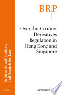 Over-the-counter derivatives regulation in Hong Kong and Singapore /