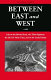 Between East and West : life on the Burma Road, the Tibet Highway, the Ho Chi Minh Trail, and in the United States /