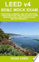 LEED v4 BD&C mock exam : questions, answers, and explanations : a must-have for the LEED AP BD+C exam, green building LEED Certification, and sustainability /