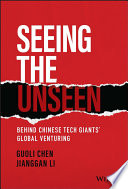 Seeing the unseen : behind Chinese tech giants' global venturing /