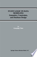 Fuzzy Logic in Data Modeling : Semantics, Constraints, and Database Design /