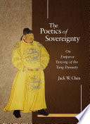 The poetics of sovereignty : on Emperor Taizong of the Tang Dynasty /