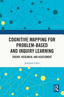 Cognitive mapping for problem-based and inquiry learning : theory, research, and assessment /