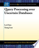 Query processing over uncertain databases /