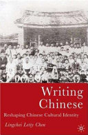 Writing Chinese : reshaping Chinese cultural identity /