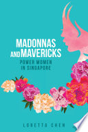 Madonnas and Mavericks : power women in Singapore /