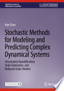 Stochastic Methods for Modeling and Predicting Complex Dynamical Systems : Uncertainty Quantification, State Estimation, and Reduced-Order Models /