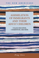 Assimilation of immigrants and their adult children : college education, cohabitation, and work /