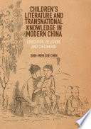 Children's literature and transnational knowledge in modern China : education, religion, and childhood /