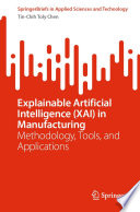 Explainable Artificial Intelligence (XAI) in Manufacturing : Methodology, Tools, and Applications /